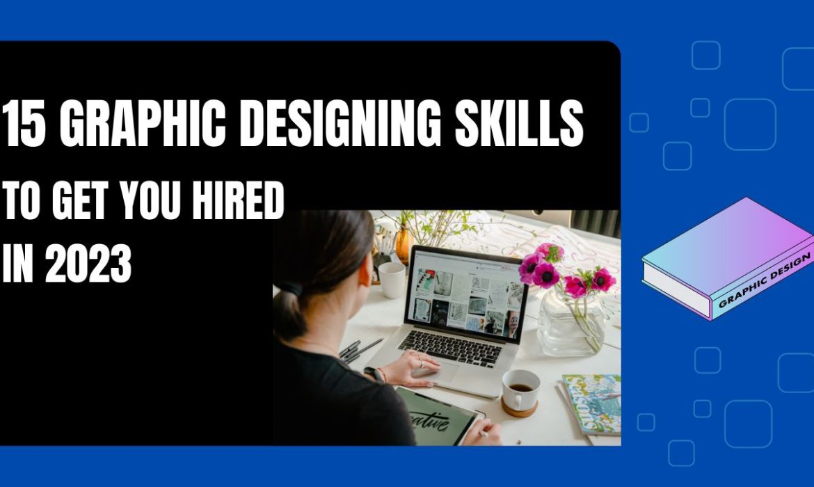 15 GRAPHIC DESIGNING SKILLS TO GET YOU HIRED IN 2023