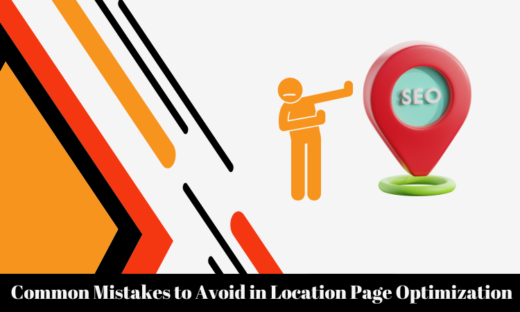 Common Mistakes to Avoid in Location Page Optimization