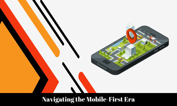 Navigating the Mobile-First Era