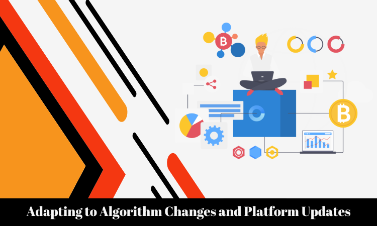 Adapting to Algorithm Changes and Platform Updates