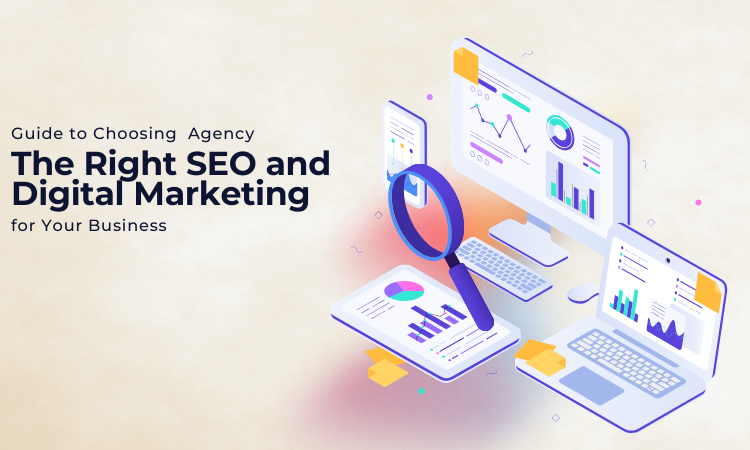 Guide to Choosing the Right SEO and Digital Marketing Agency
