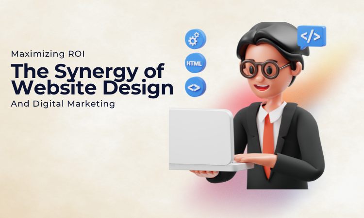The Synergy of Website Design and Digital Marketing